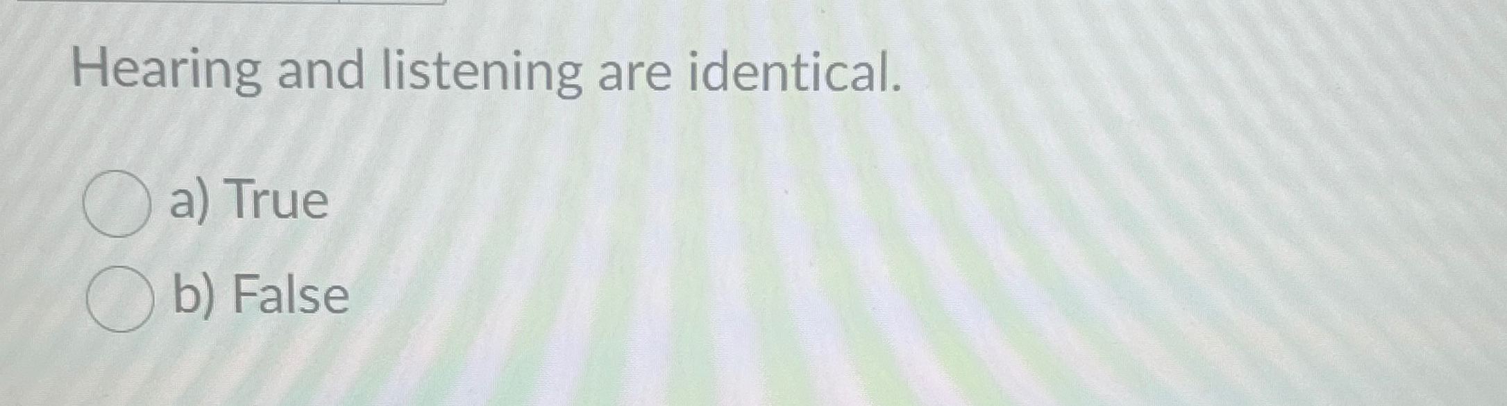 Solved Hearing And Listening Are Identical. ﻿a) ﻿Trueb) | Chegg.com