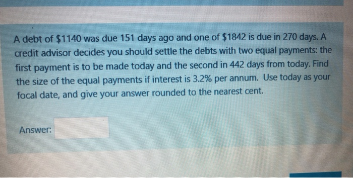 Solved A debt of 1140 was due 151 days ago and one of 1842