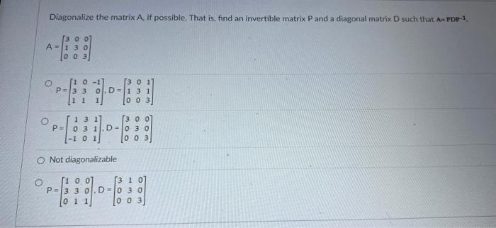 Solved Diagonalize the matrix A, if possible. That is, find | Chegg.com