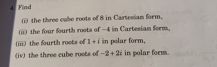 Solved 4. Find (i) the three cube roots of 8 in Cartesian | Chegg.com