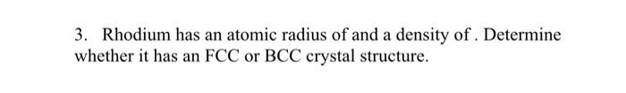 Solved 3. Rhodium has an atomic radius of and a density of . | Chegg.com