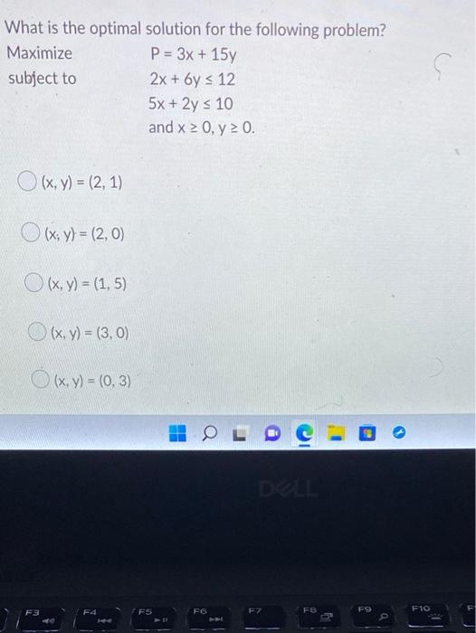 What is the optimal solution for the following problem? Maximize subject to \[ \begin{array}{l} P=3 x+15 y \\ 2 x+6 y \leq 12