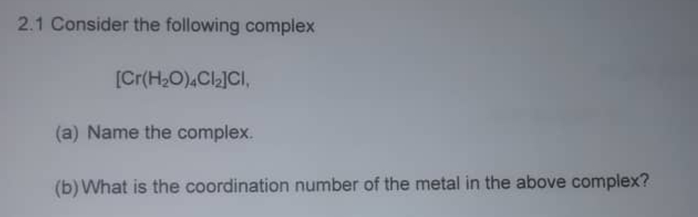 Solved 2.1 ﻿Consider the following complex[Cr(H2O)4Cl2]Cl, | Chegg.com