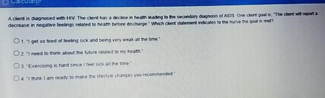 A client is diagnosed with HIV The client as a dedine in health adng to the secondary diagnoses of AIDS One dient goals. The