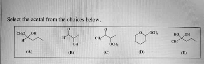 Solved Select the acetal from the choices below. CH, ОН ОСН, | Chegg.com