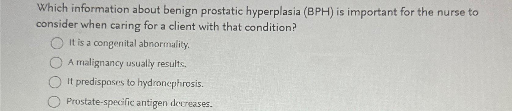 Solved Which information about benign prostatic hyperplasia | Chegg.com
