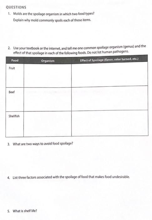 QUESTIONS
1. Molds are the spoilage organism in which two food types?
Explain why mold commonly spoils each of those items.
2