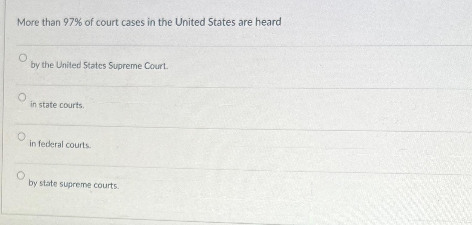 Solved More than 97 ﻿of court cases in the United States