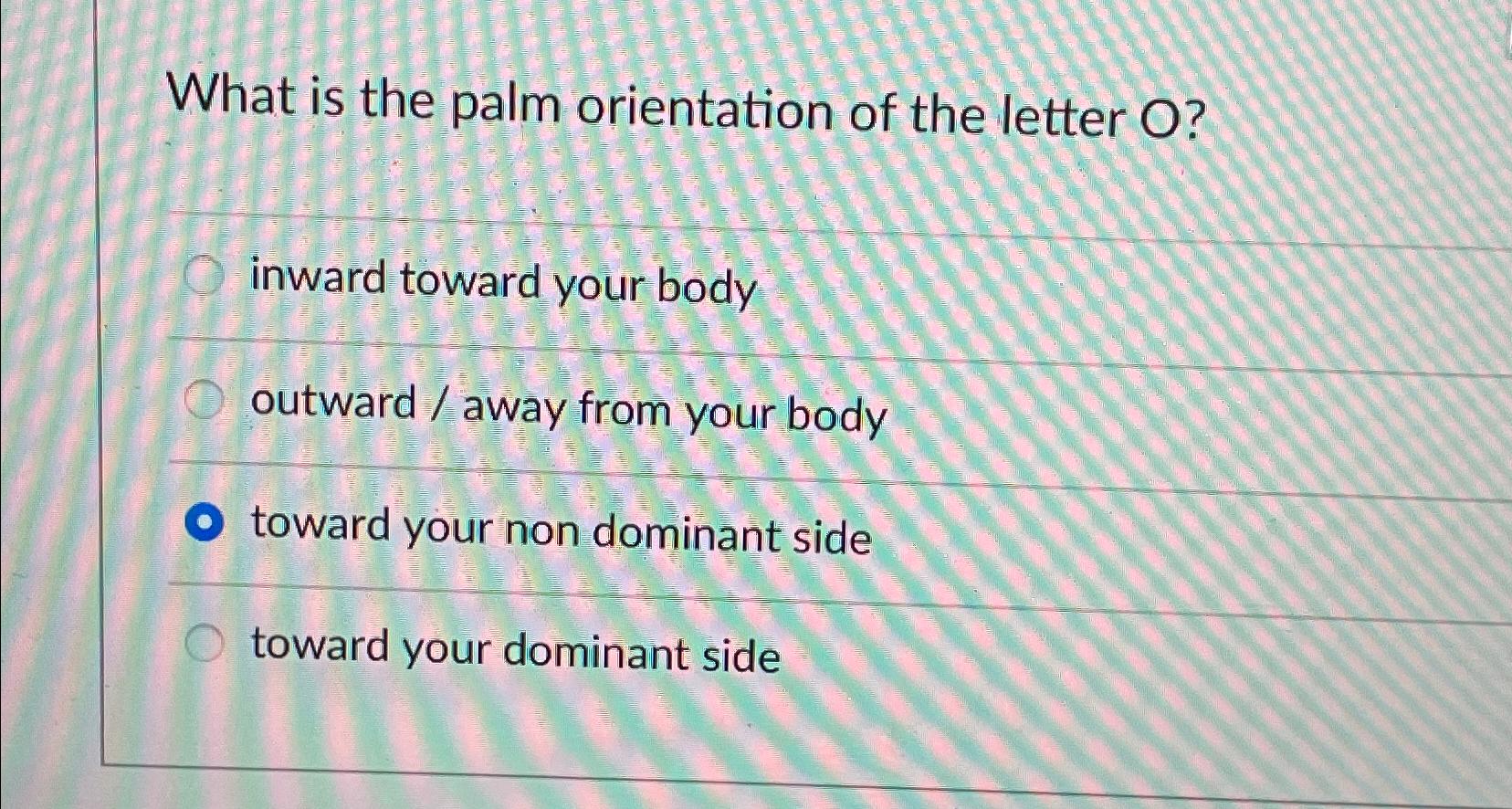 Solved What is the palm orientation of the letter O ?inward | Chegg.com