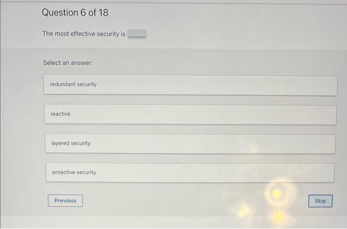 Solved Question 6 of 18 The most effective security is | Chegg.com