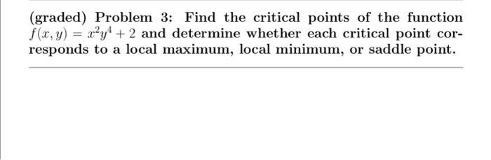 Solved (graded) Problem 3: Find the critical points of the | Chegg.com