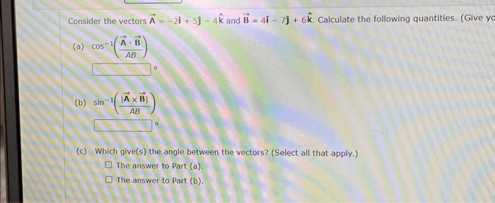 Solved Consider The Vectors A=−2i^+5j−4k^ And B=4i^−7j+6k^. | Chegg.com