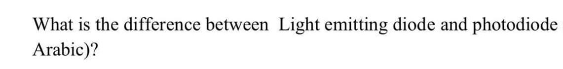 Solved What is the difference between Light emitting diode | Chegg.com