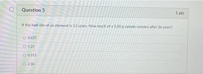 solved-question-5-1-pts-if-the-half-life-of-an-element-is-12-chegg