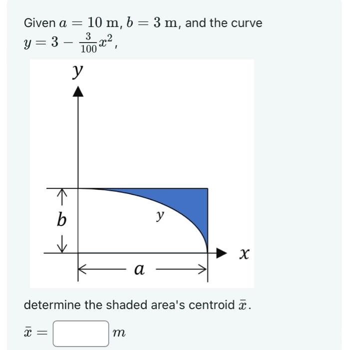Solved Given a = 10 m, b = 3 m, and the curve 3 y = 3 = x², | Chegg.com