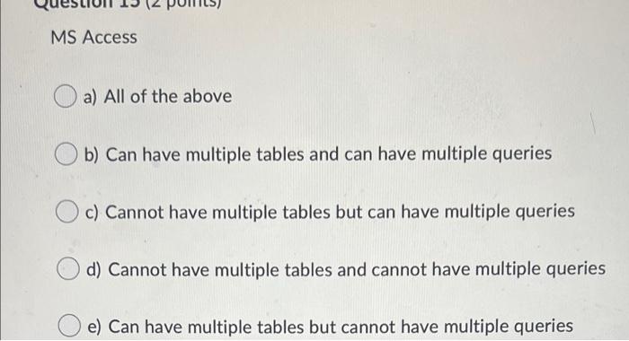 Solved MS Access A) All Of The Above B) Can Have Multiple | Chegg.com