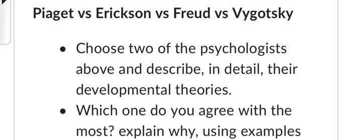 Solved Piaget vs Erickson vs Freud vs Vygotsky Choose two