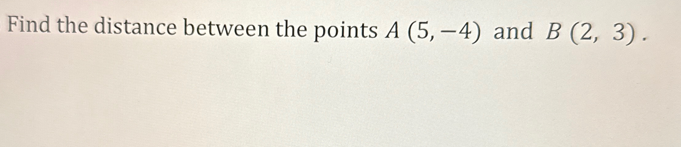 Solved Find the distance between the points A(5,-4) ﻿and | Chegg.com