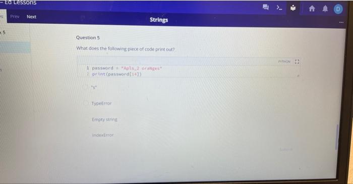 Solved What does the following plece-of code print out? 1 | Chegg.com
