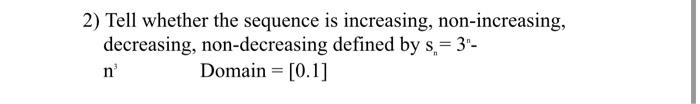 Solved 2) Tell whether the sequence is increasing, | Chegg.com