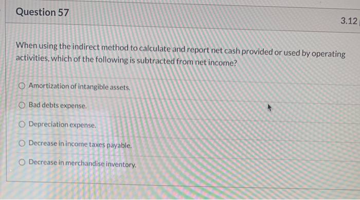 Solved Question 57 3.12 When using the indirect method to | Chegg.com
