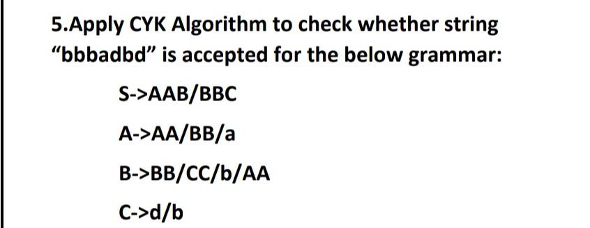 Solved 5.Apply CYK Algorithm To Check Whether String | Chegg.com