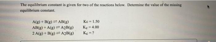 Solved The equilibrium constant is given for two of the | Chegg.com