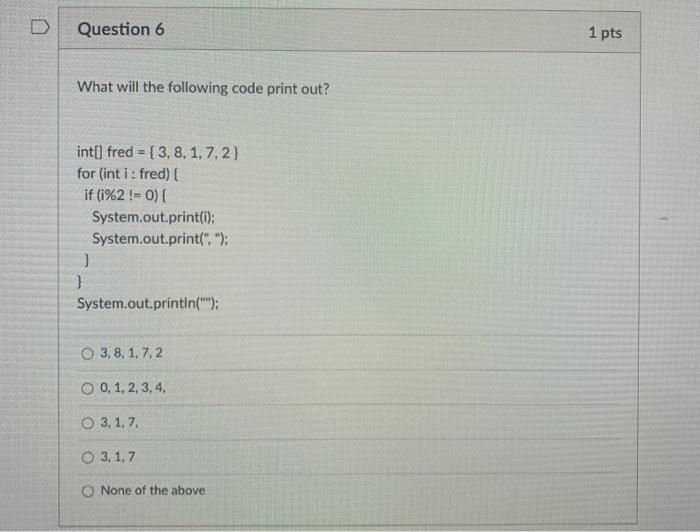 Solved D Question 6 1 pts What will the following code print | Chegg.com