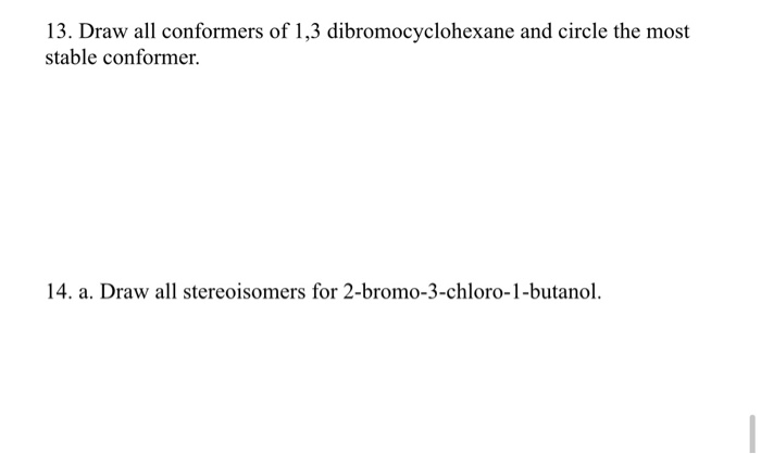 Solved 13. Draw All Conformers Of 1,3 Dibromocyclohexane And | Chegg.com