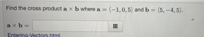 Solved Find The Cross Product A X B Where A = (-1,0,5) And B | Chegg.com