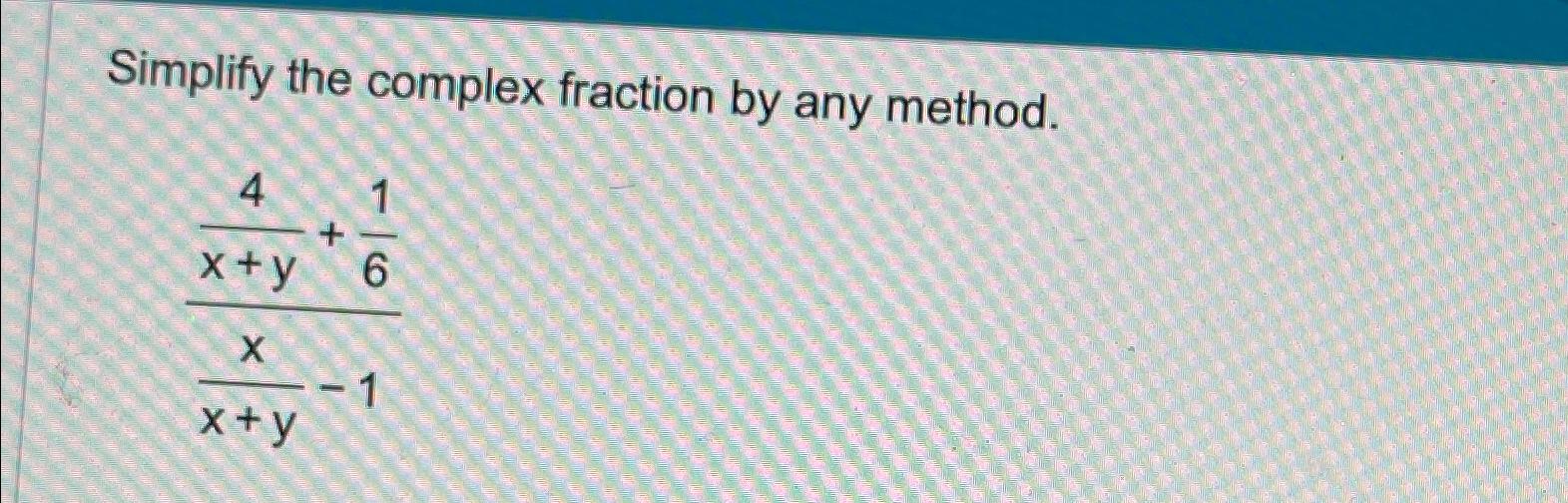 Solved Simplify the complex fraction by any | Chegg.com