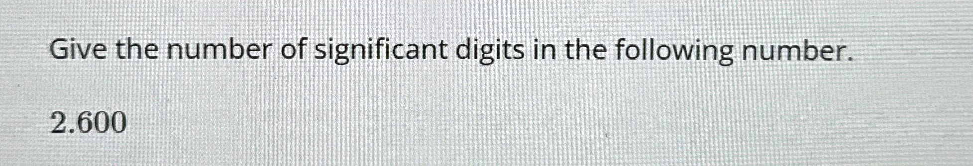 Solved Give the number of significant digits in the | Chegg.com