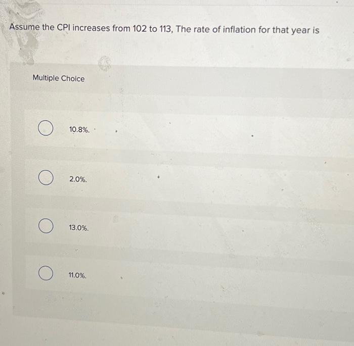 Solved Assume the CPI increases from 102 to 113 , The rate | Chegg.com