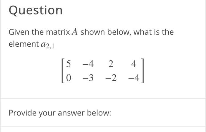 Solved Question Given the matrix A shown below, what is the | Chegg.com