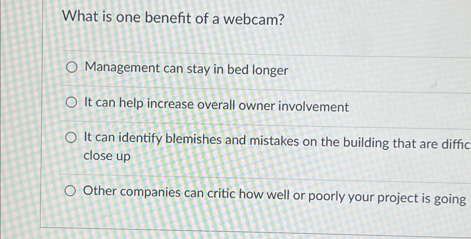 Solved What is one benefit of a webcam?Management can stay | Chegg.com