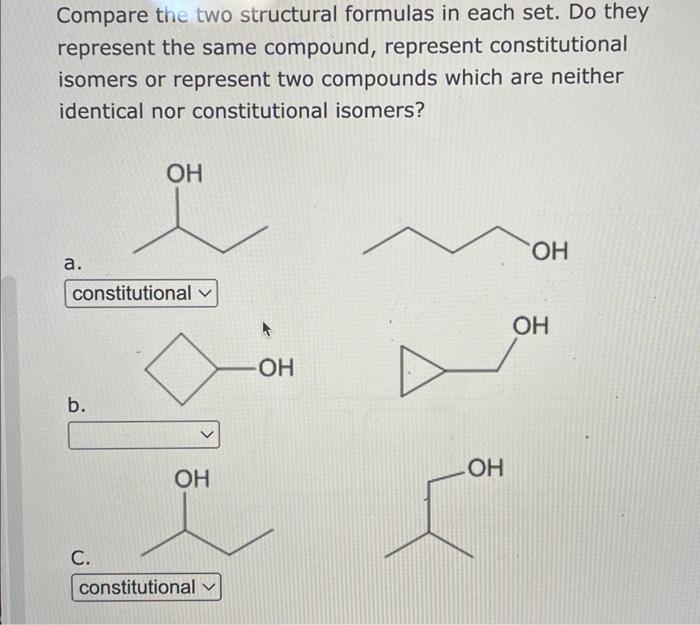 Compare the two structural formulas in each set. Do they represent the same compound, represent constitutional isomers or rep