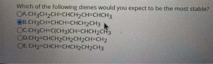 Solved Which Of The Following Dienes Would You Expect To Be | Chegg.com