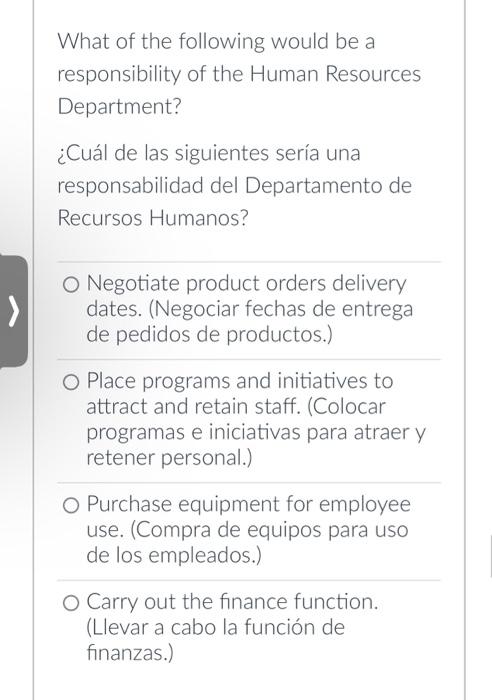 What of the following would be a responsibility of the Human Resources Department? ¿Cuál de las siguientes sería una responsa