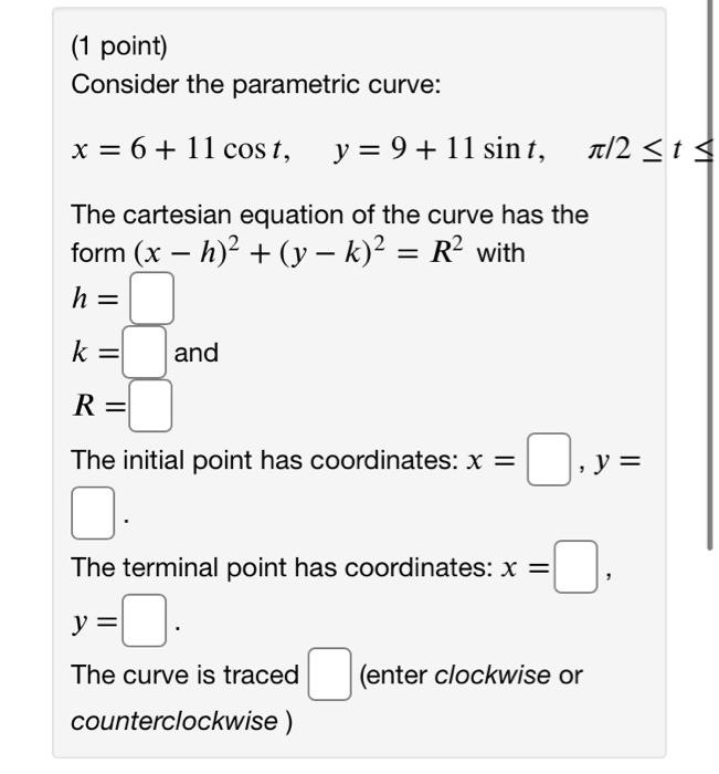 Solved (1 point) Consider the parametric curve: x = 6 + 11 | Chegg.com