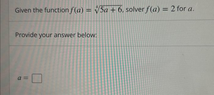 Solved Given the function f(a)=45a+6, solver f(a)=2 for a | Chegg.com