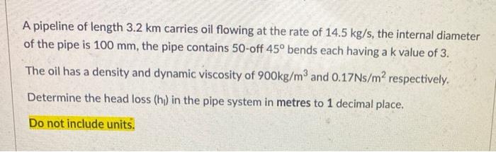 Solved A pipeline of length 3.2 km carries oil flowing at | Chegg.com