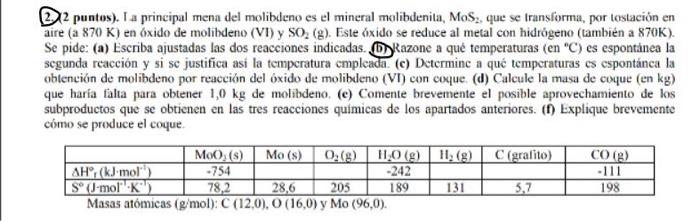 2. 2 puntos). Ia principal mena del molibdeno es el mineral molibdenila, MoS, que se Iransforma, por tostación en aire (a \(