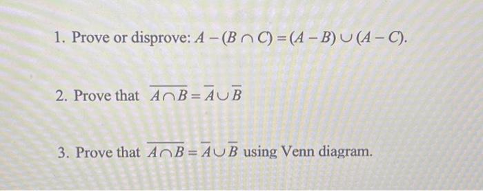 Solved 1. Prove Or Disprove: A−(B∩C)=(A−B)∪(A−C). 2. Prove | Chegg.com