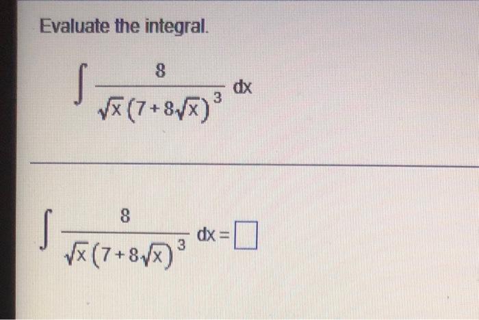Evaluate the integral.
8
S victionary
dx
3
VE (7+8/)
8
s
Farewnia o
dx =
3
=
X (7+8,x)
