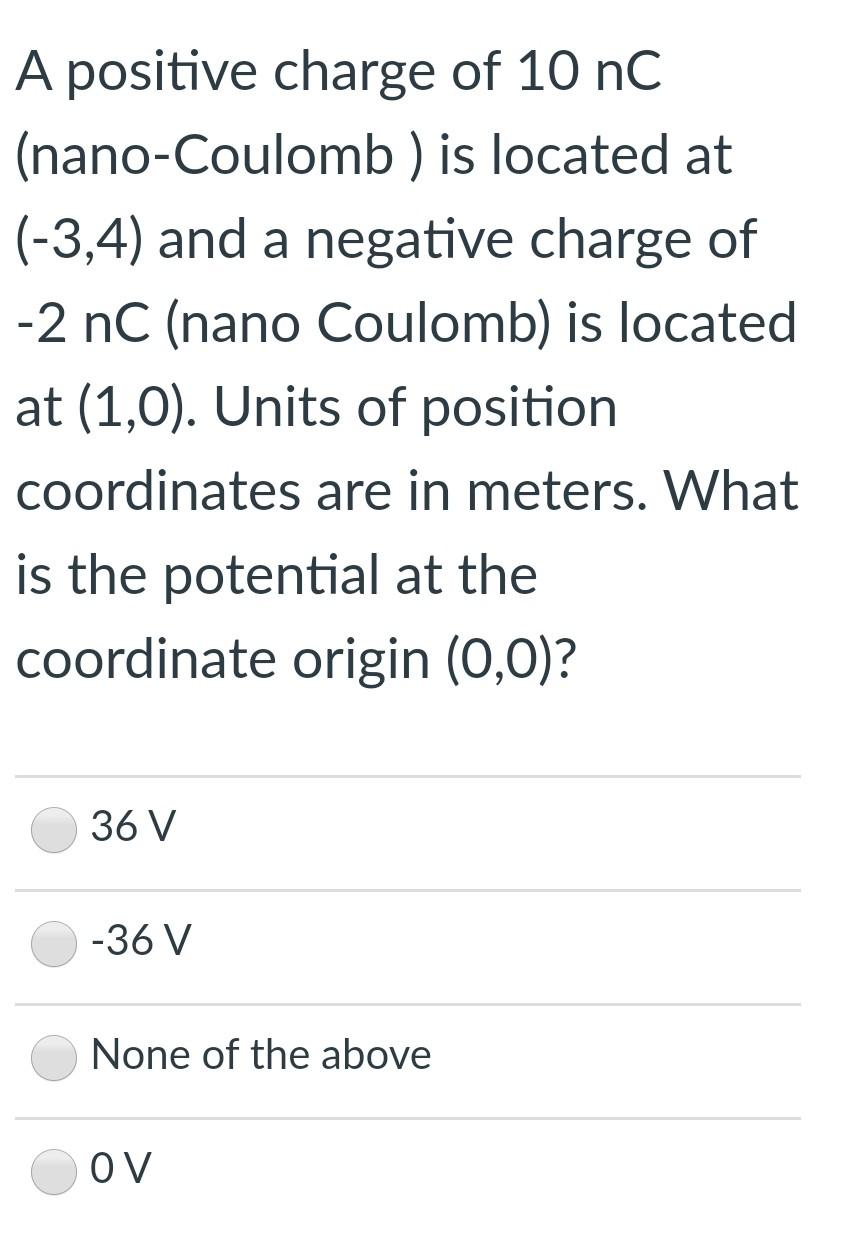 Solved A positive charge of 10 nC (nanoCoulomb ) is located