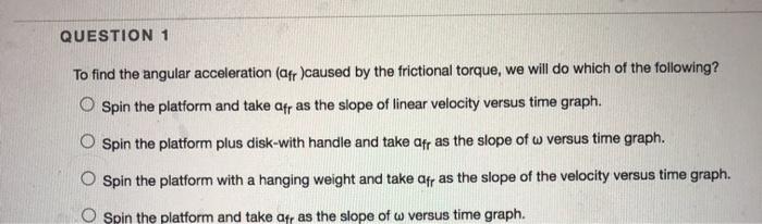 Solved QUESTION 1 To find the angular acceleration (afr | Chegg.com