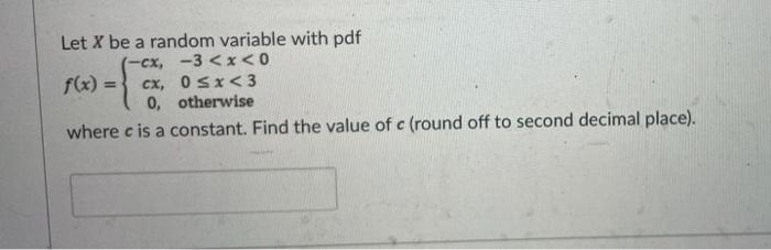 Solved Let X be a random variable with pdf (-cx, -3 | Chegg.com