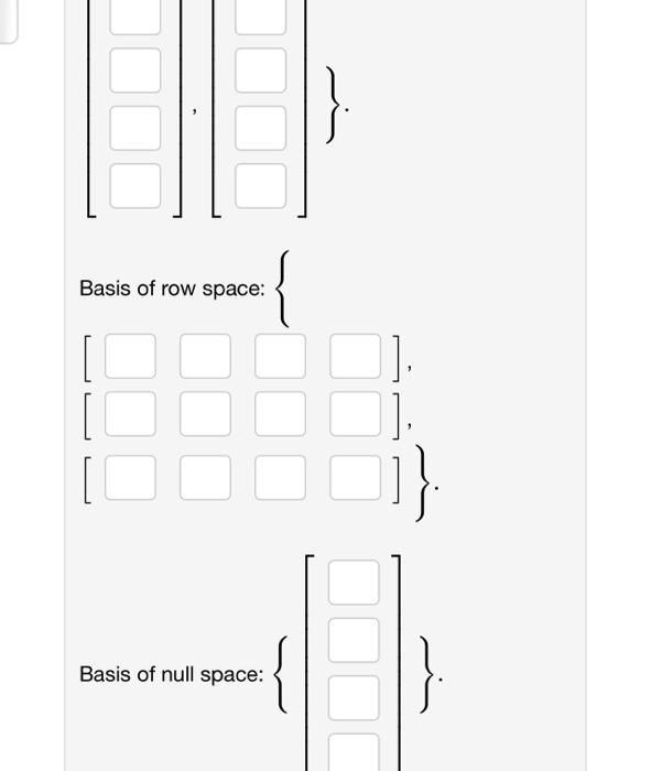 Basis of row space: \{
Basis of null space: \( \{\{\quad\} \).