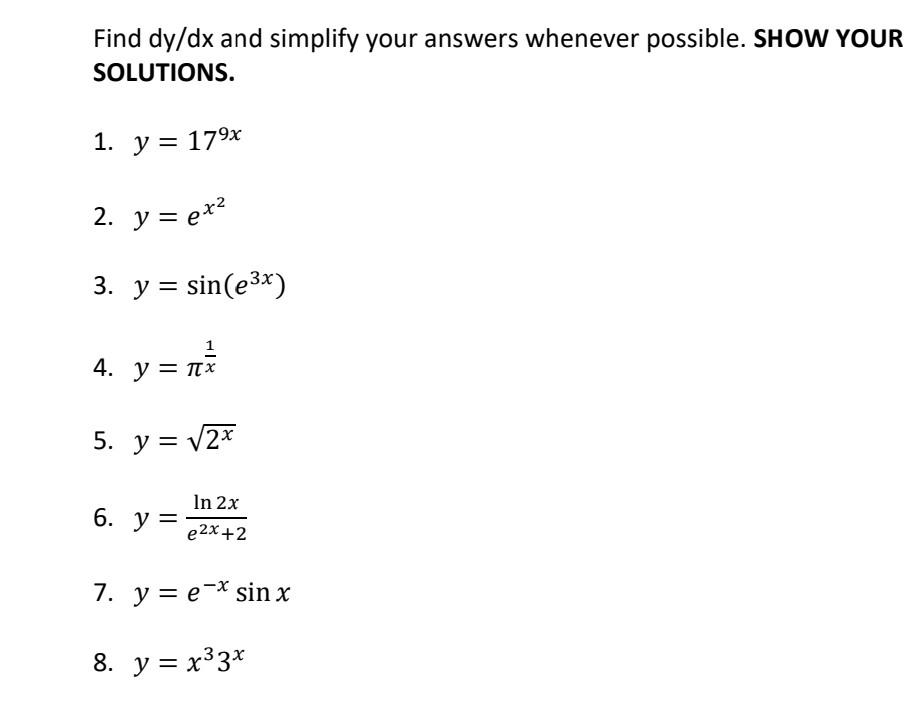 Find dy/dx and simplify your answers whenever possible. SHOW YOUR SOLUTIONS. 1. \( y=17^{9 x} \) 2. \( y=e^{x^{2}} \) 3. \( y