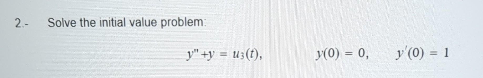 Solved 2.- Solve the initial value problem: y